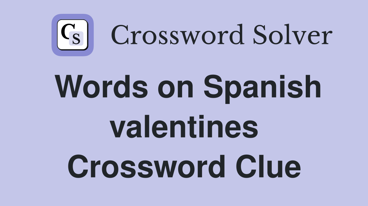 Words on Spanish valentines Crossword Clue