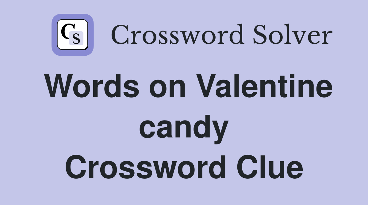 Words on Valentine candy Crossword Clue