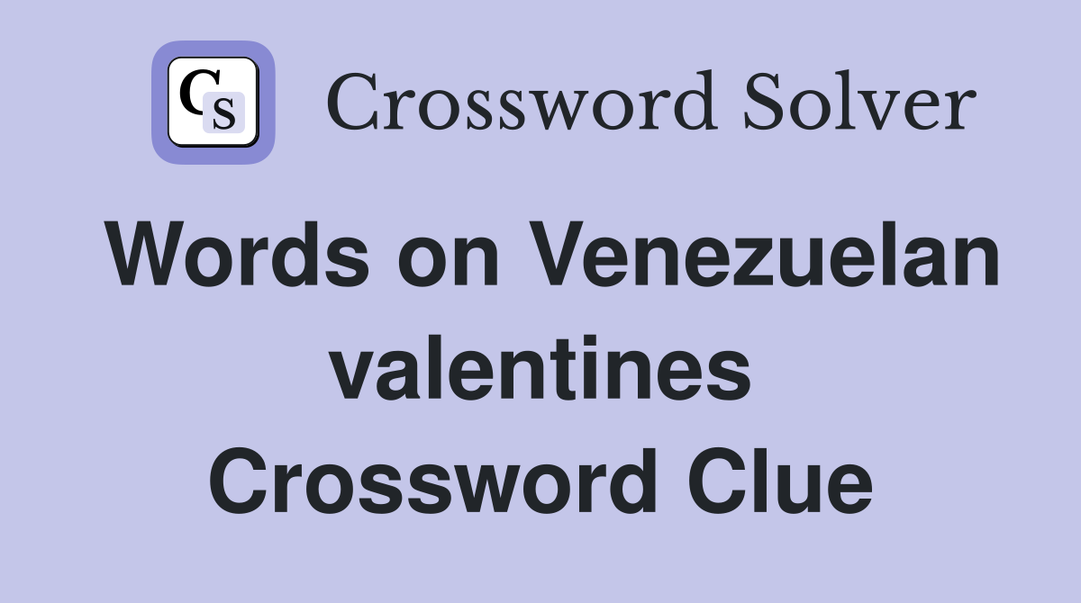 Words on Venezuelan valentines Crossword Clue