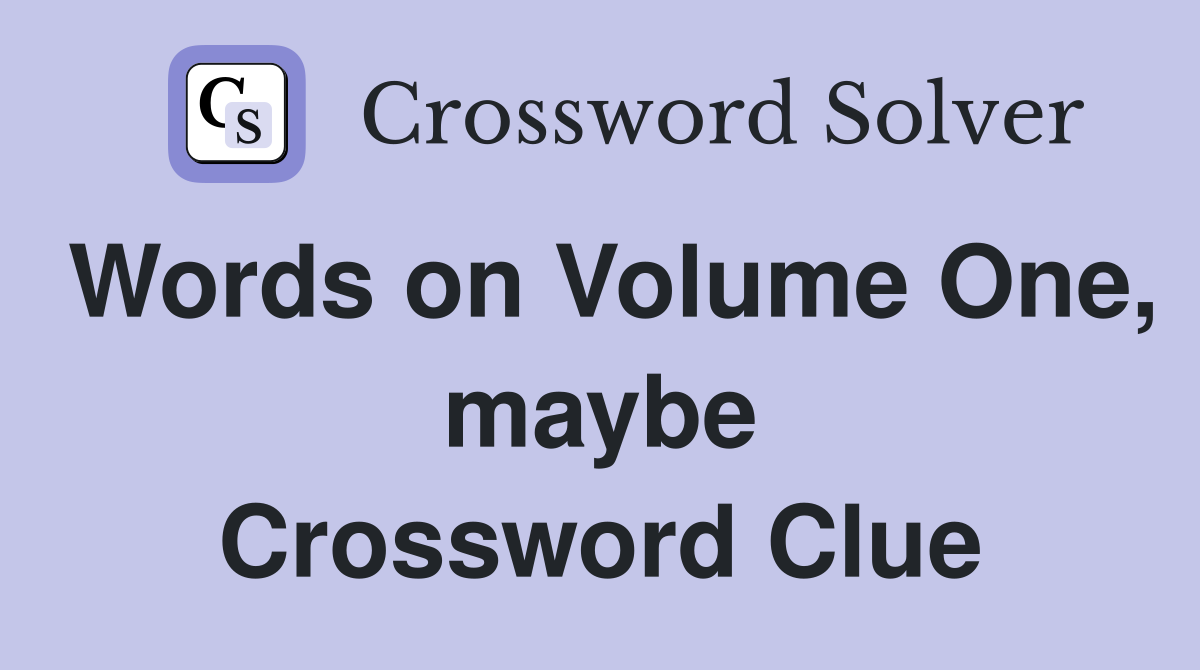 Words on Volume One, maybe Crossword Clue