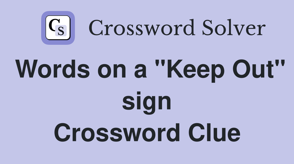 Words on a "Keep Out" sign Crossword Clue
