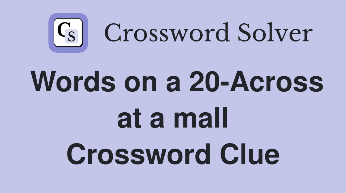 Words on a 20-Across at a mall Crossword Clue