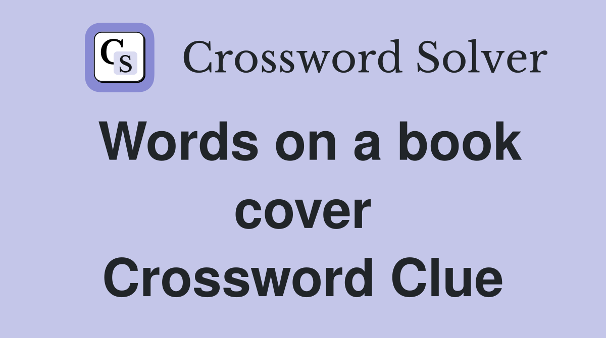 Words on a book cover Crossword Clue