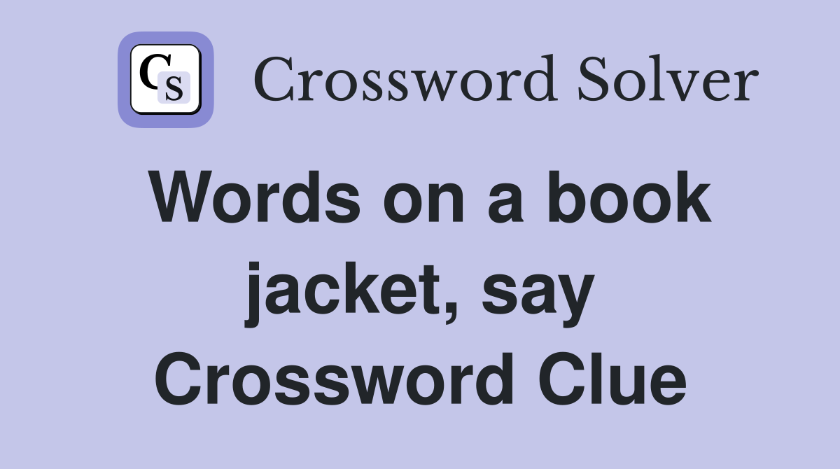 Words on a book jacket, say Crossword Clue
