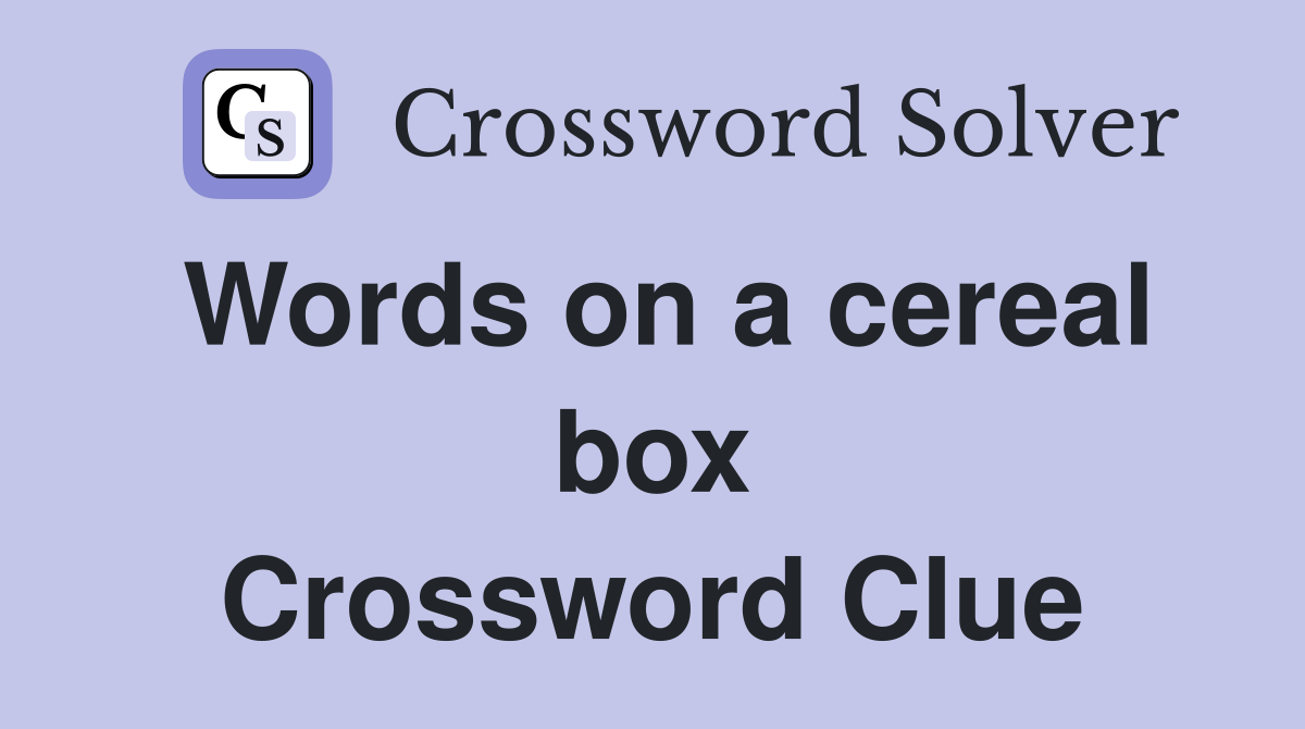 Words on a cereal box Crossword Clue