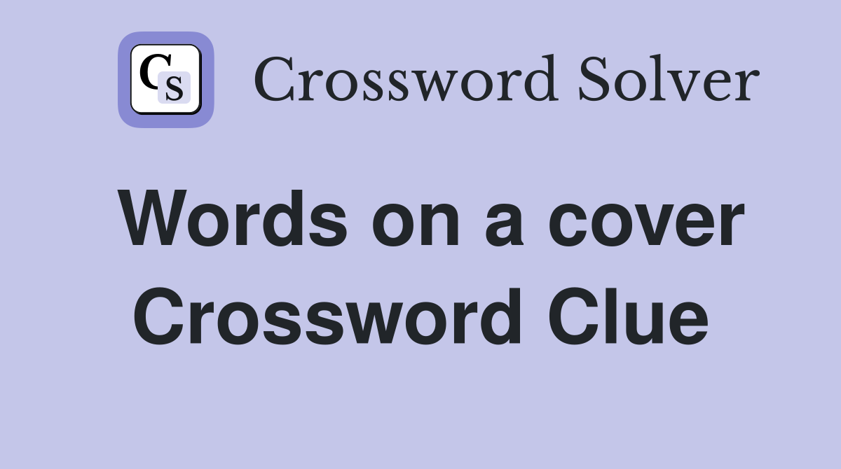 Words on a cover Crossword Clue