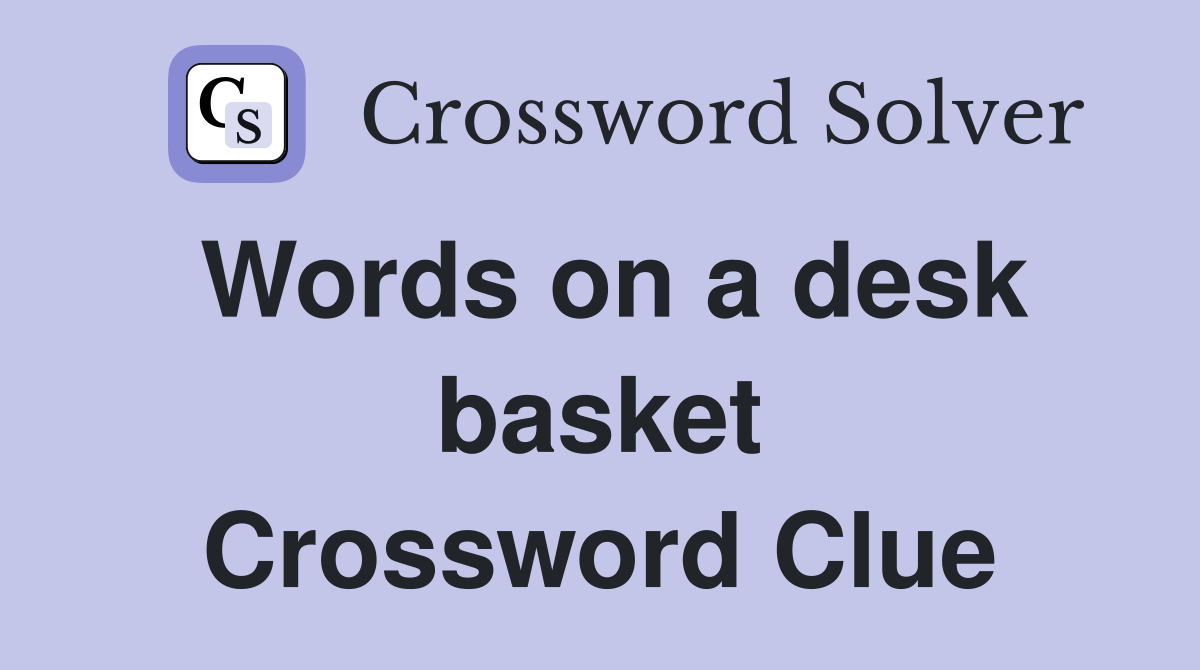 Words on a desk basket Crossword Clue
