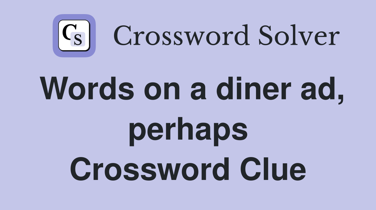 Words on a diner ad, perhaps Crossword Clue