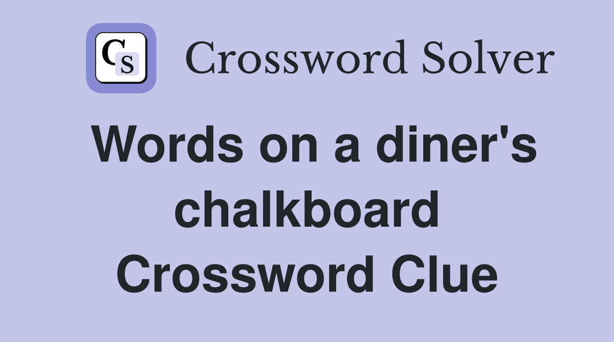 Words on a diner's chalkboard Crossword Clue