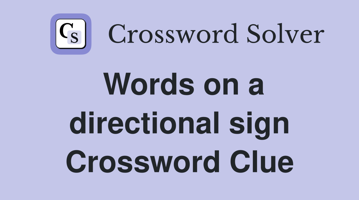 Words on a directional sign Crossword Clue
