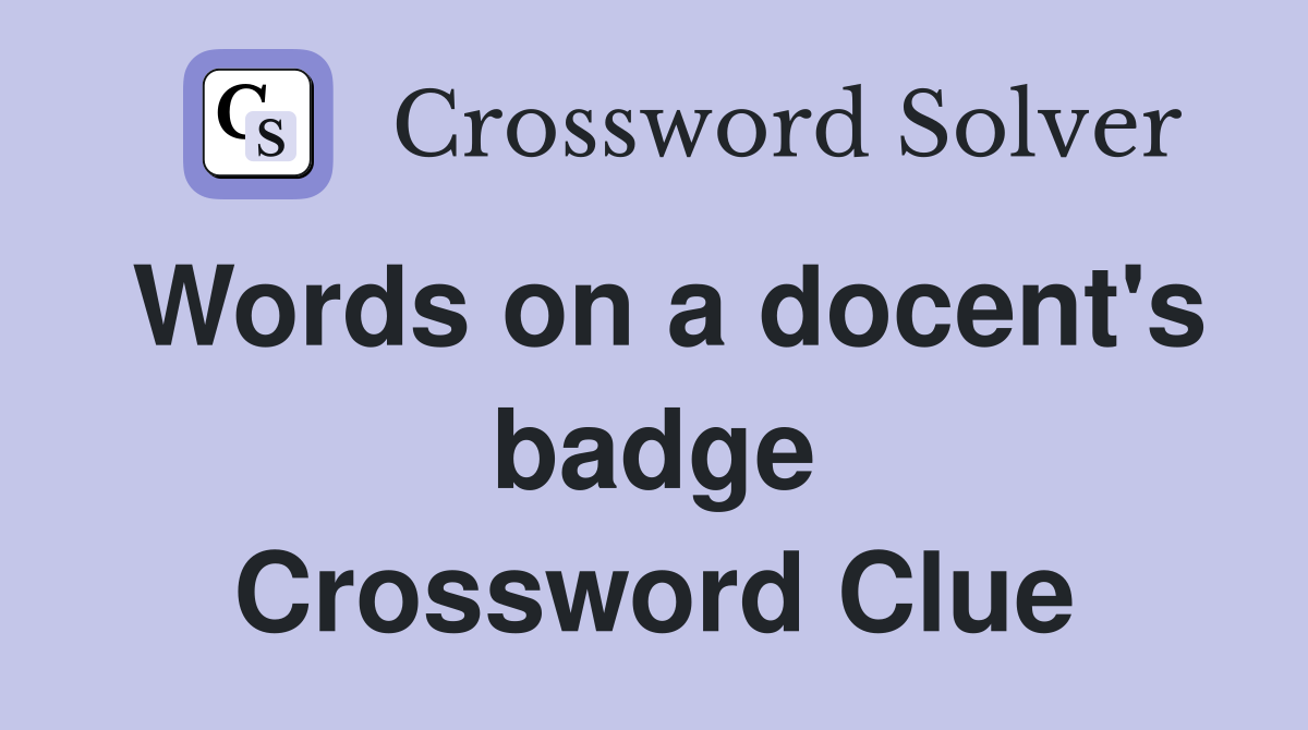 Words on a docent's badge Crossword Clue