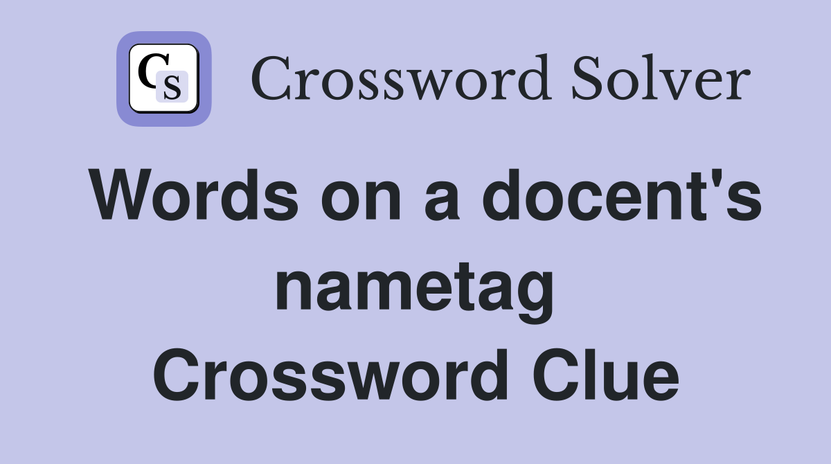 Words on a docent's nametag Crossword Clue