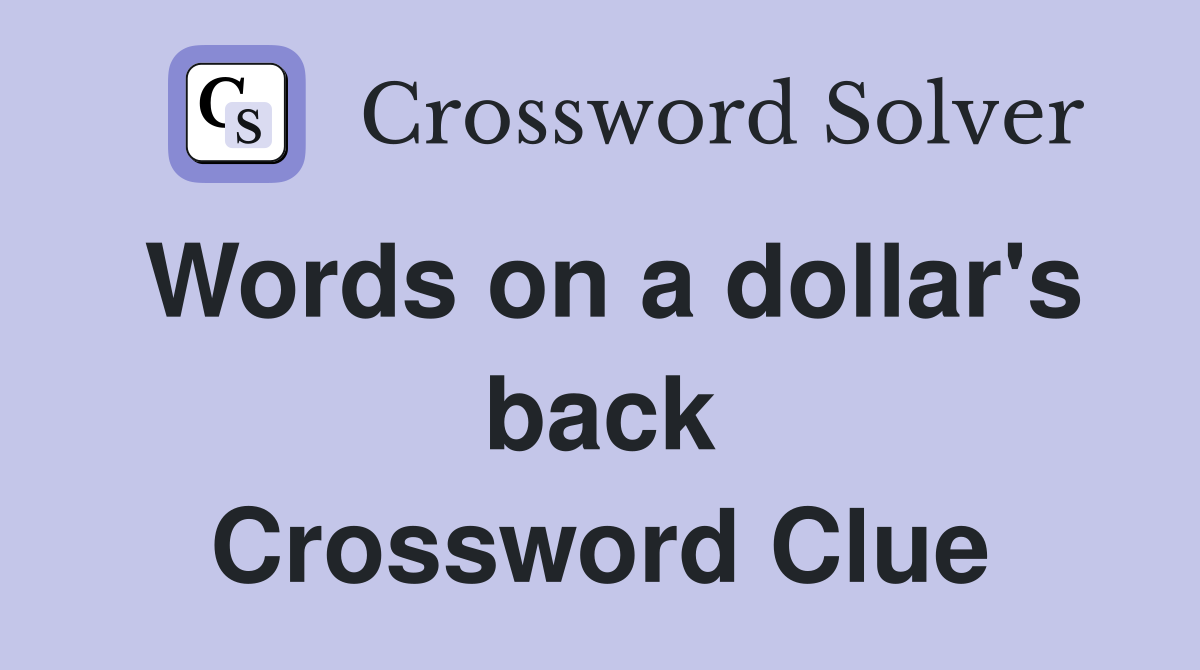 Words on a dollar's back Crossword Clue