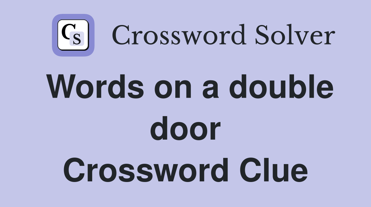 Words on a double door Crossword Clue