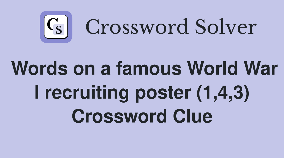 Words on a famous World War I recruiting poster (1,4,3) Crossword Clue