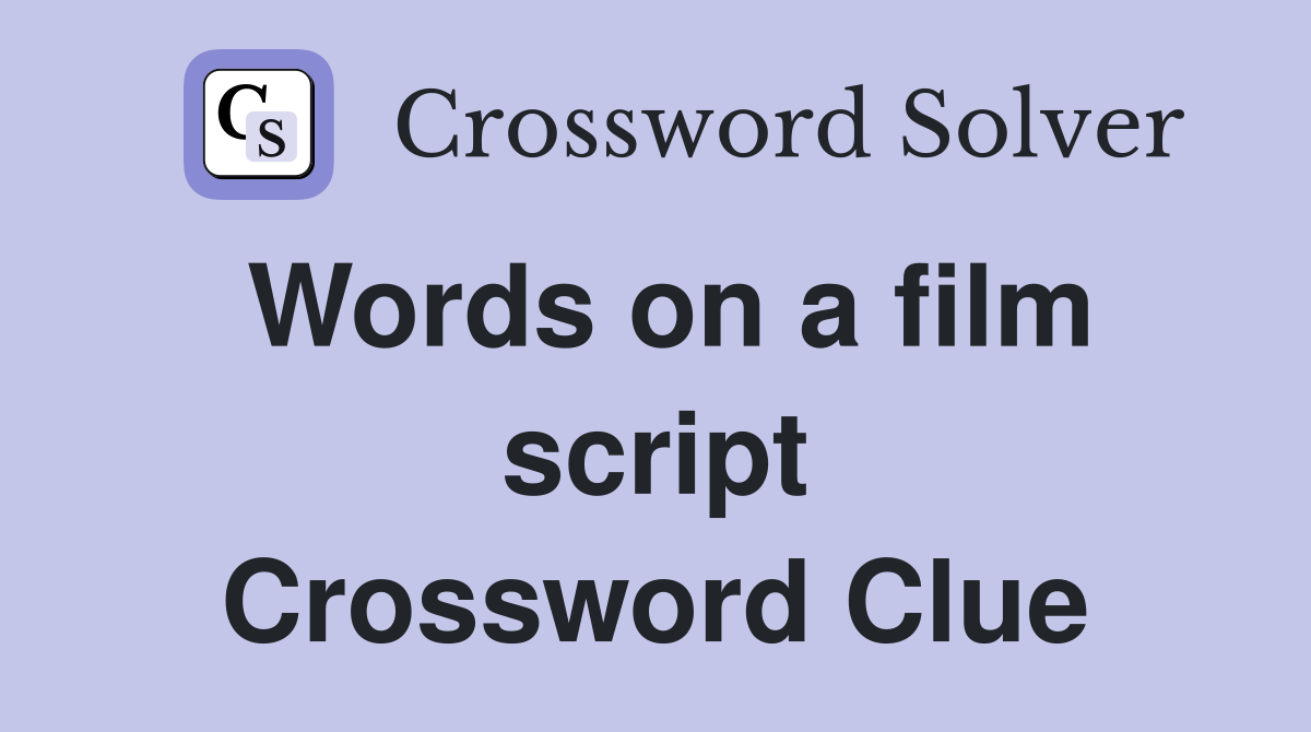 Words on a film script Crossword Clue