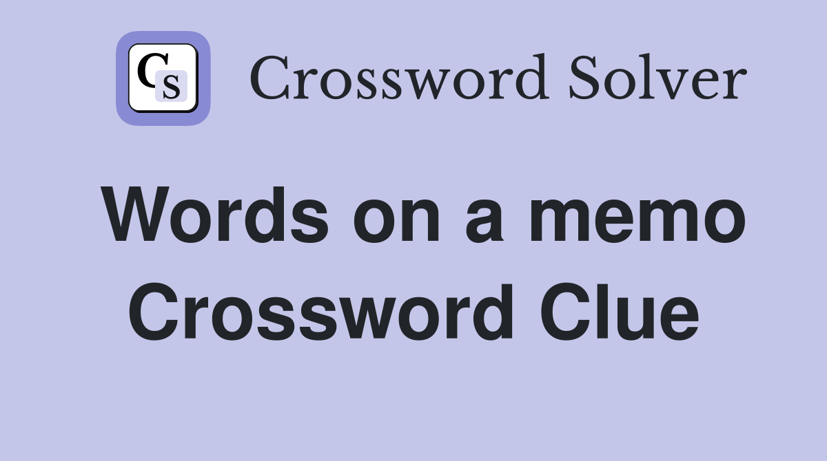 Words on a memo Crossword Clue