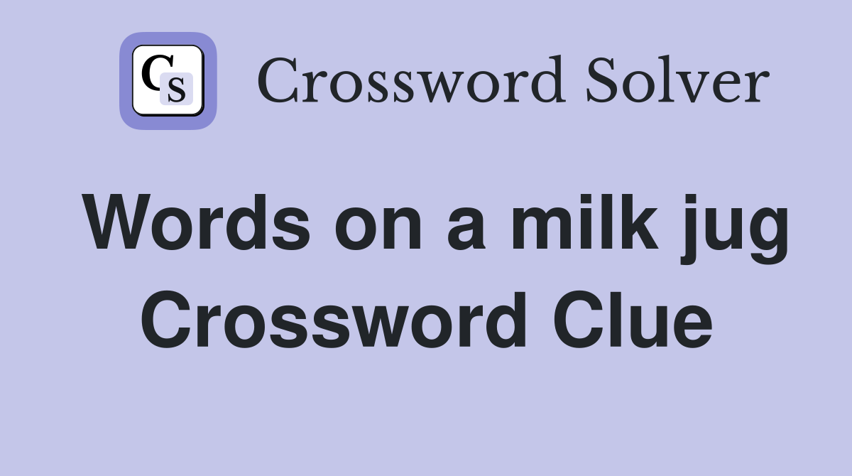 Words on a milk jug Crossword Clue