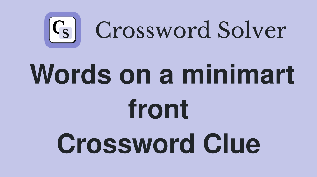 Words on a minimart front Crossword Clue