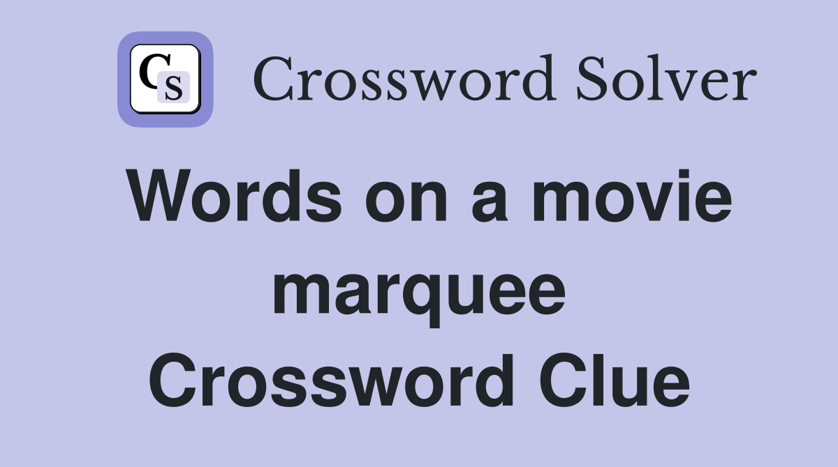 Words on a movie marquee Crossword Clue