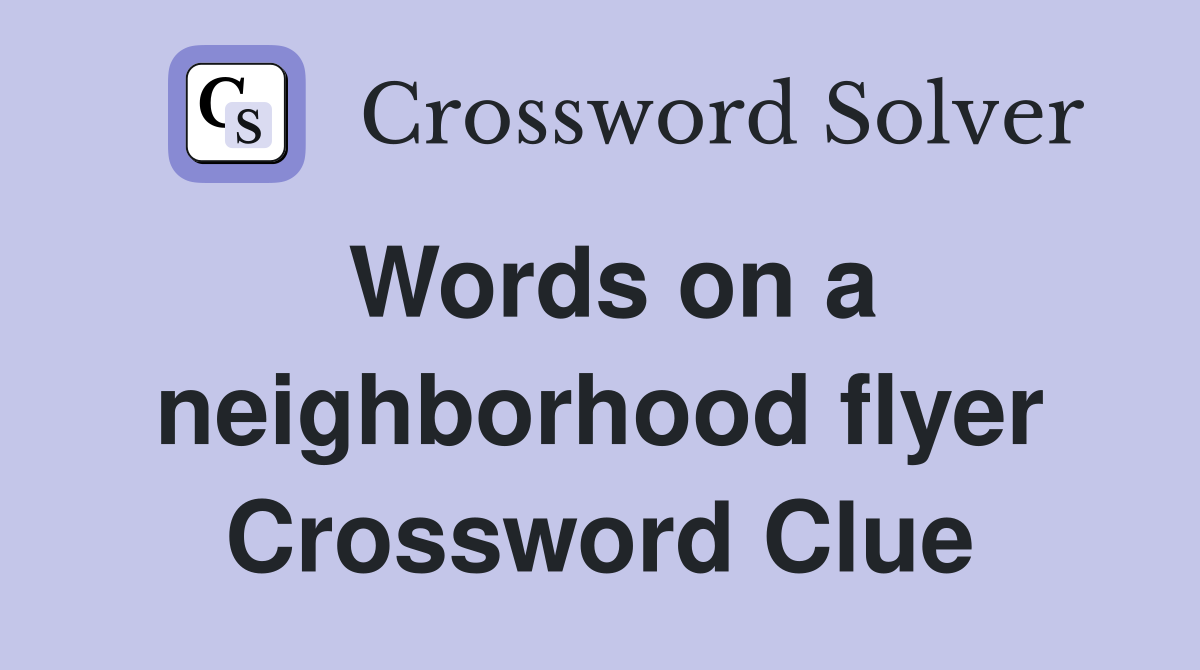 Words on a neighborhood flyer Crossword Clue