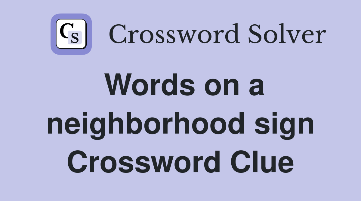 Words on a neighborhood sign Crossword Clue