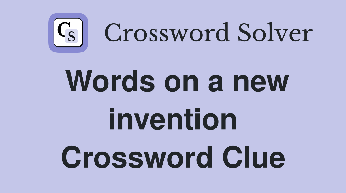 Words on a new invention Crossword Clue
