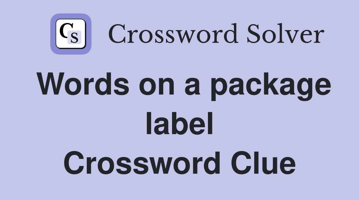 Words on a package label Crossword Clue
