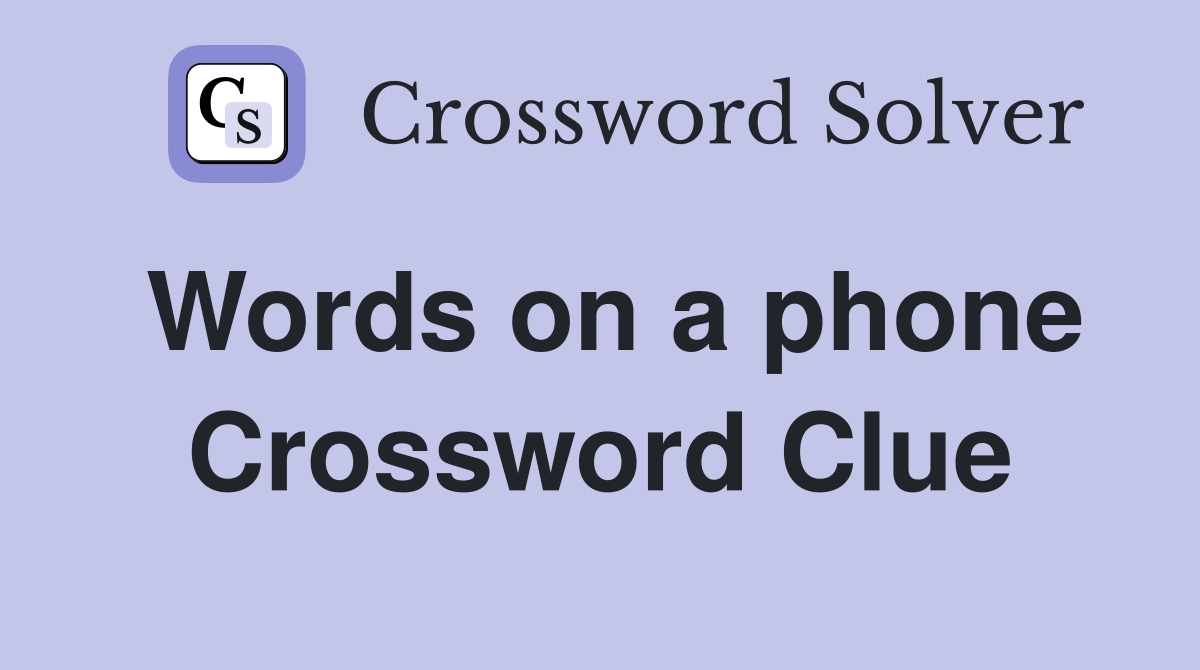 Words on a phone Crossword Clue