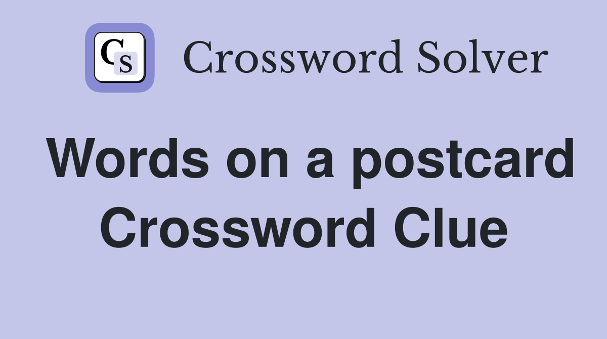 Words on a postcard Crossword Clue