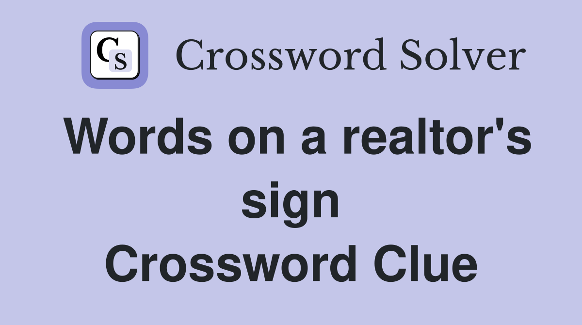 Words on a realtor's sign Crossword Clue