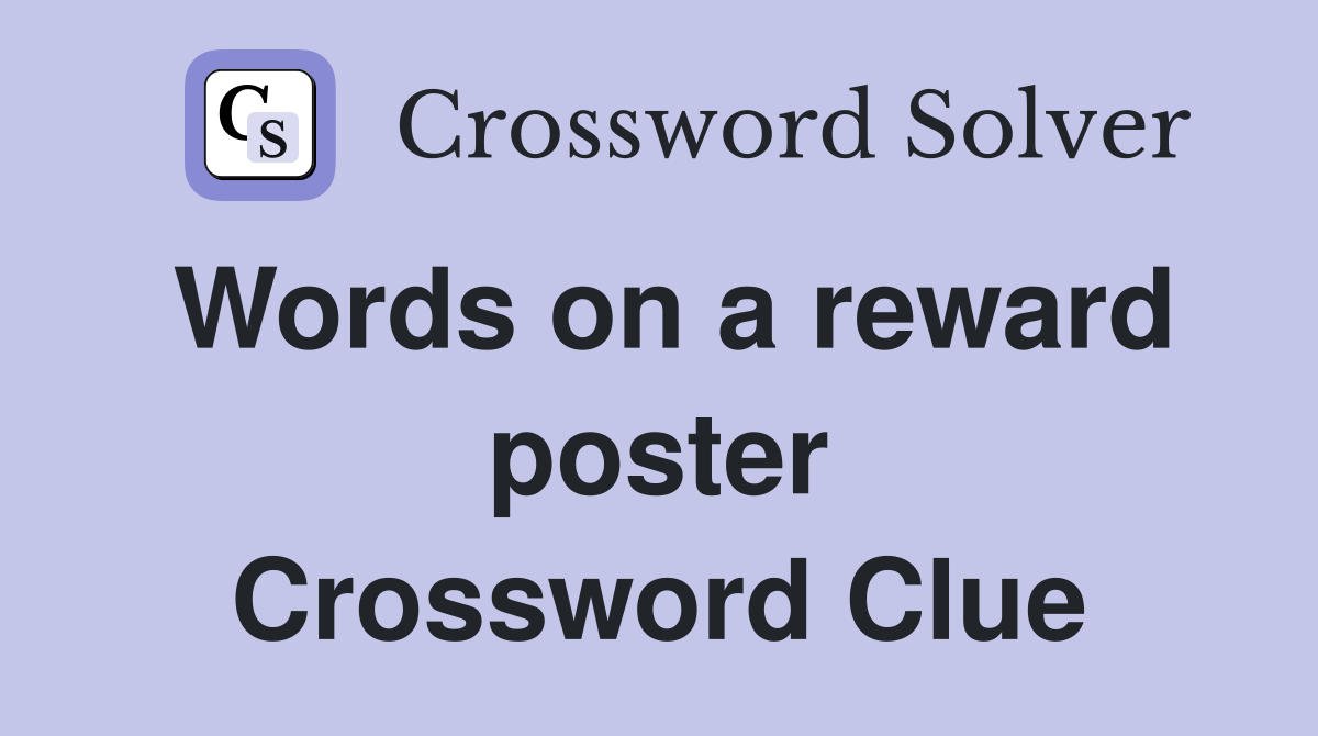 Words on a reward poster Crossword Clue