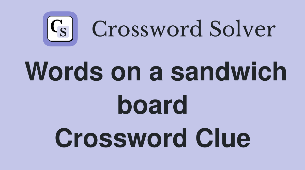 Words on a sandwich board Crossword Clue