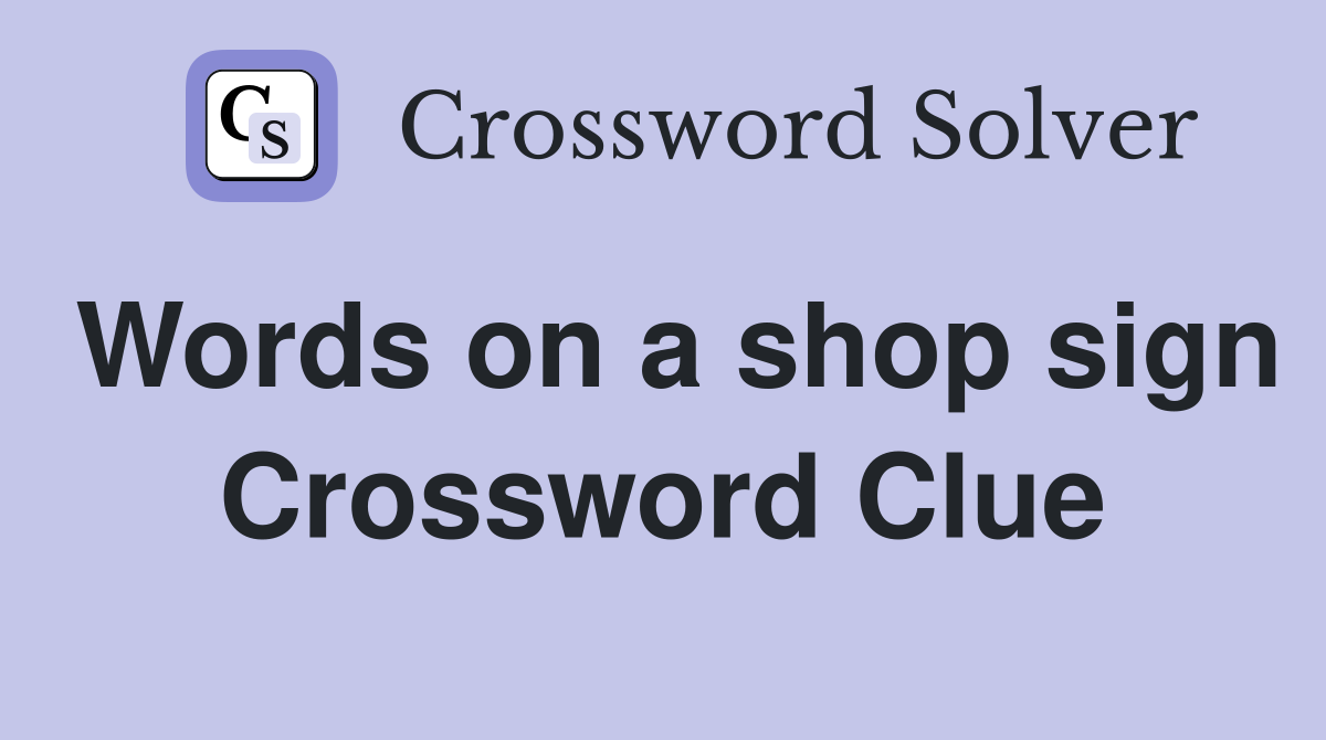Words on a shop sign Crossword Clue