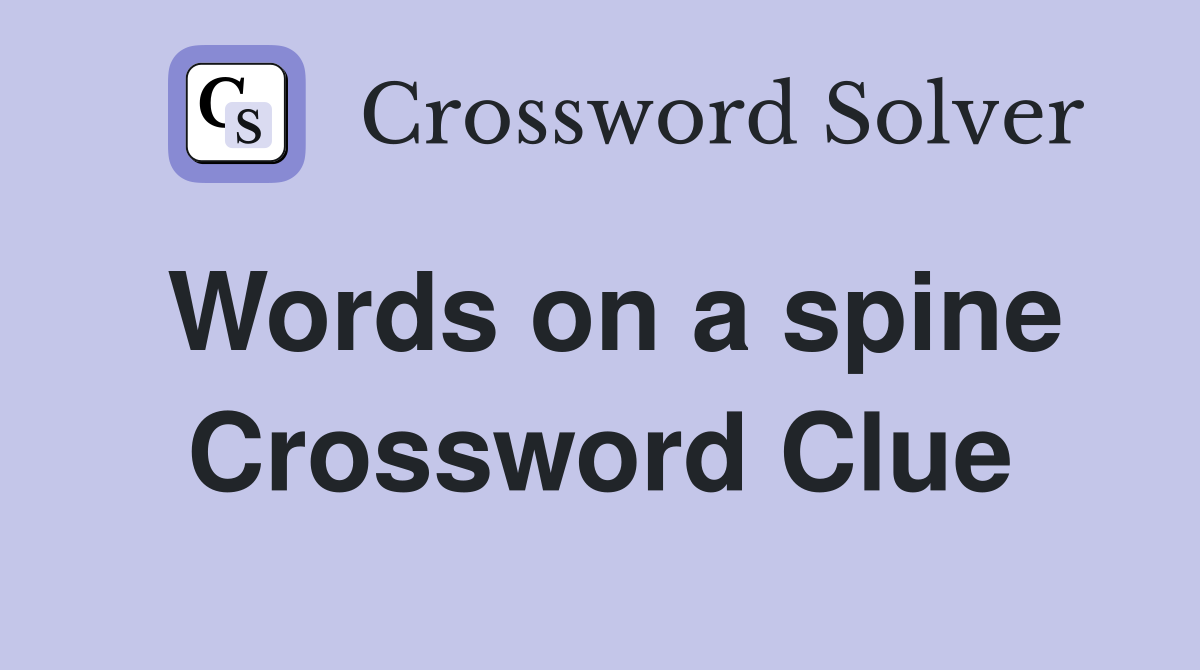 Words on a spine Crossword Clue