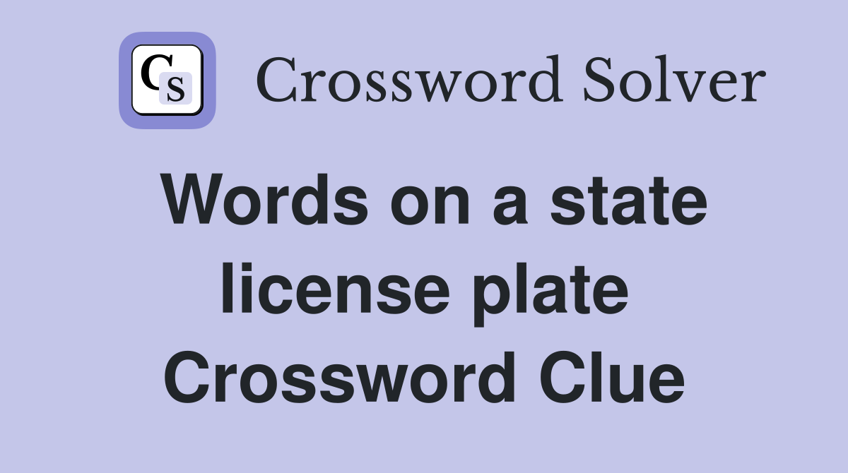 Words on a state license plate Crossword Clue