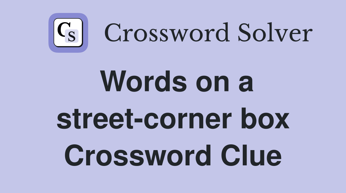 Words on a street-corner box Crossword Clue