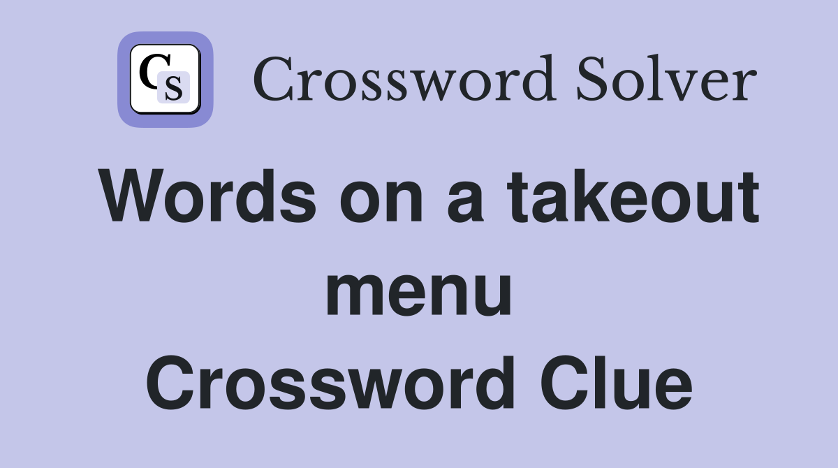 Words on a takeout menu Crossword Clue