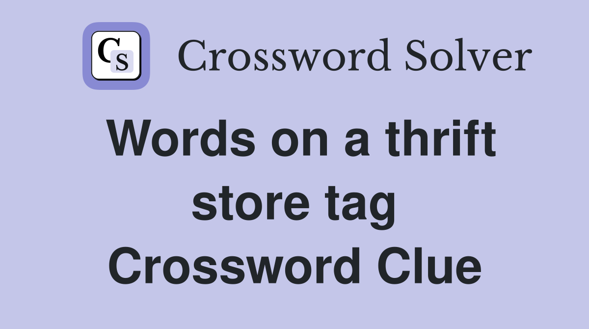 Words on a thrift store tag Crossword Clue