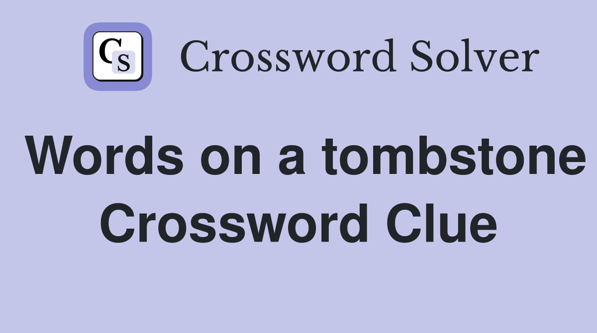 Words on a tombstone Crossword Clue