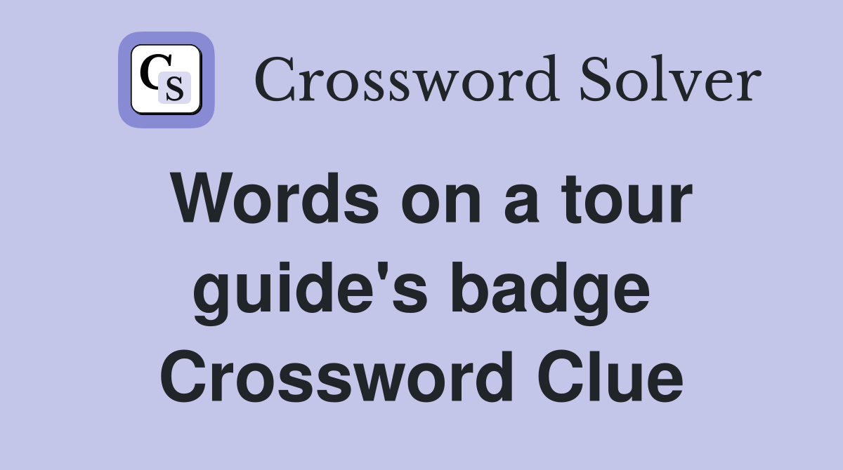 Words on a tour guide's badge Crossword Clue