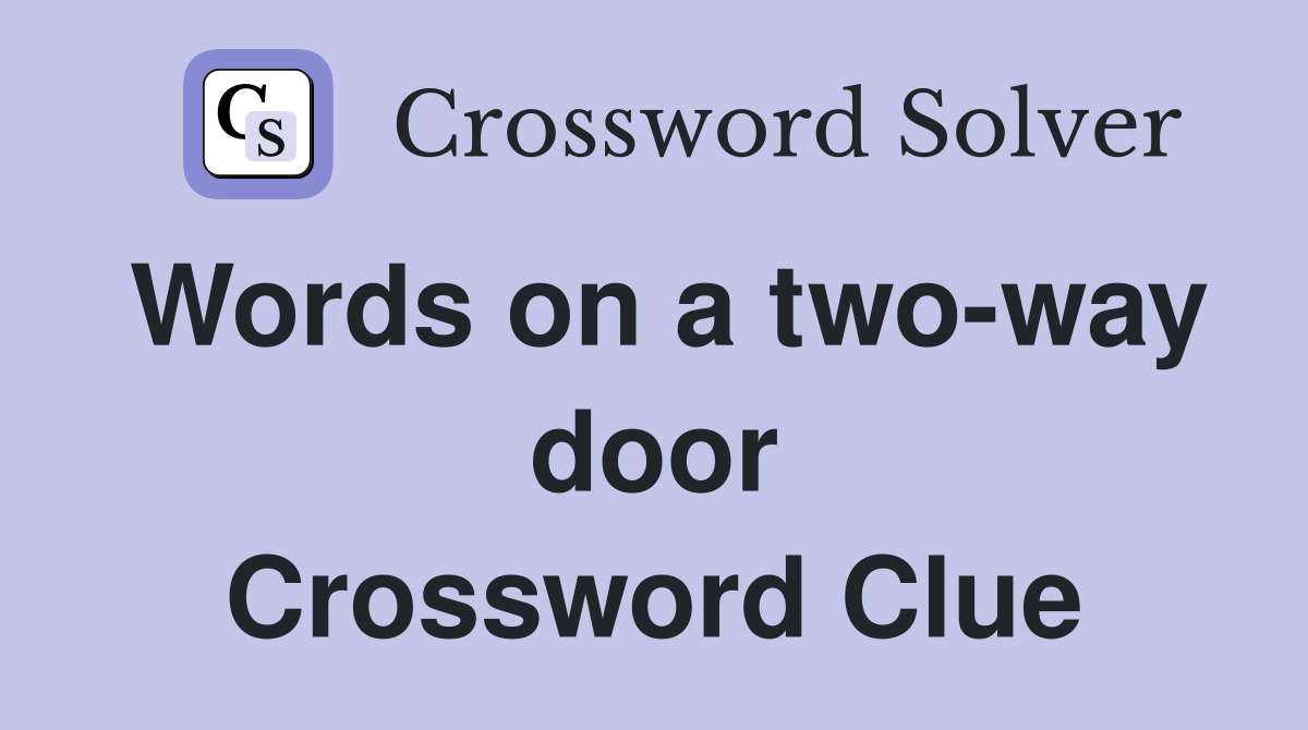 Words on a two-way door Crossword Clue