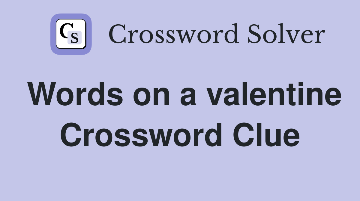 Words on a valentine Crossword Clue