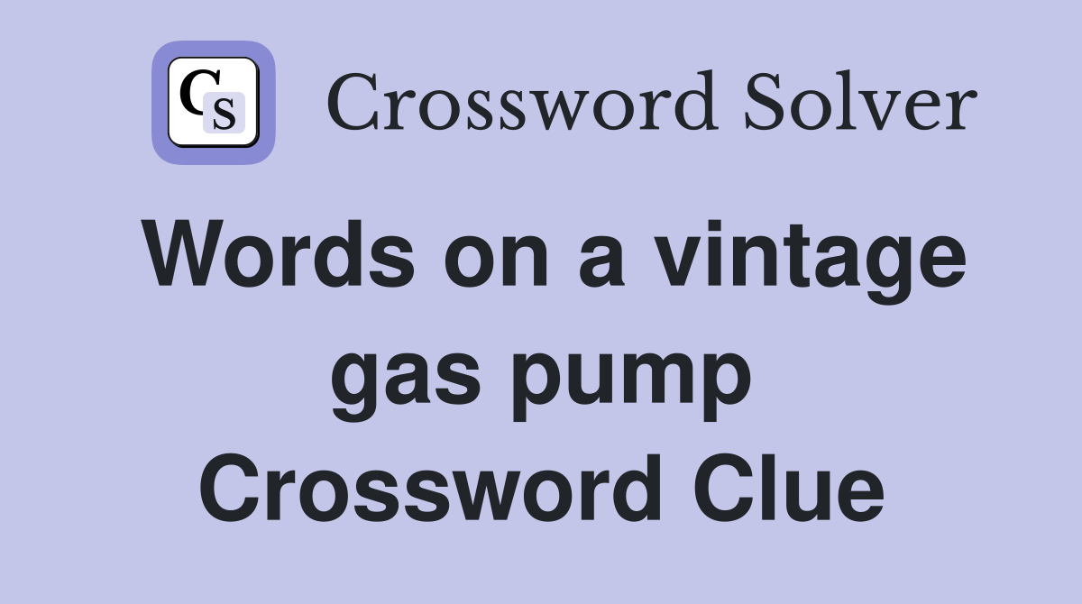Words on a vintage gas pump Crossword Clue