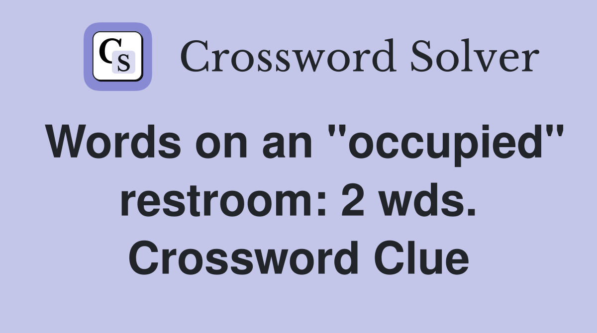 Words on an "occupied" restroom: 2 wds. Crossword Clue