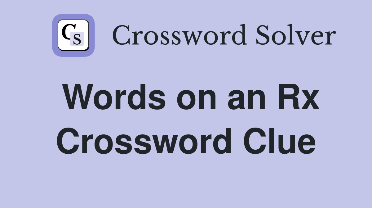 Words on an Rx Crossword Clue