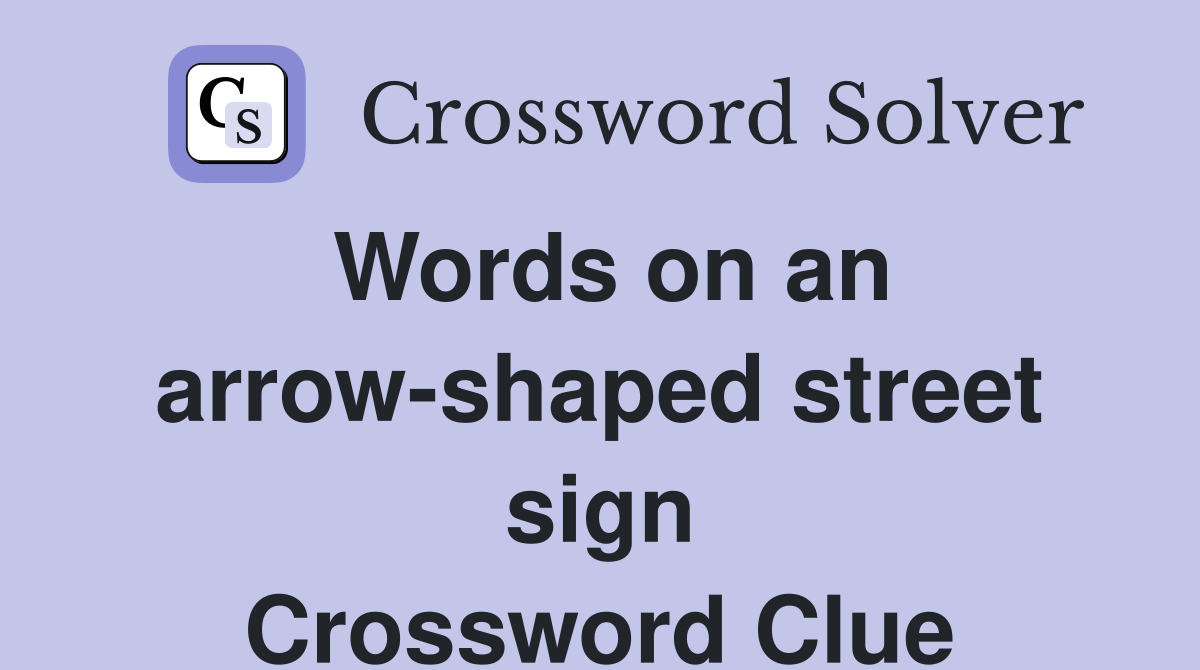 Words on an arrow-shaped street sign Crossword Clue