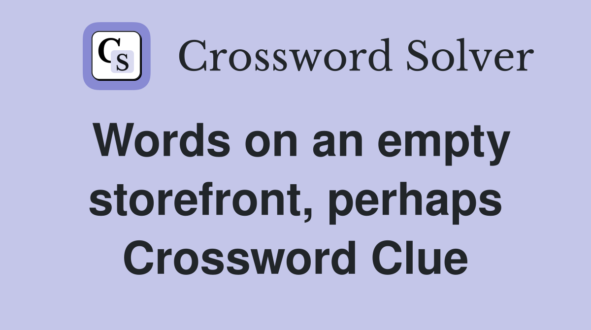 Words on an empty storefront, perhaps Crossword Clue