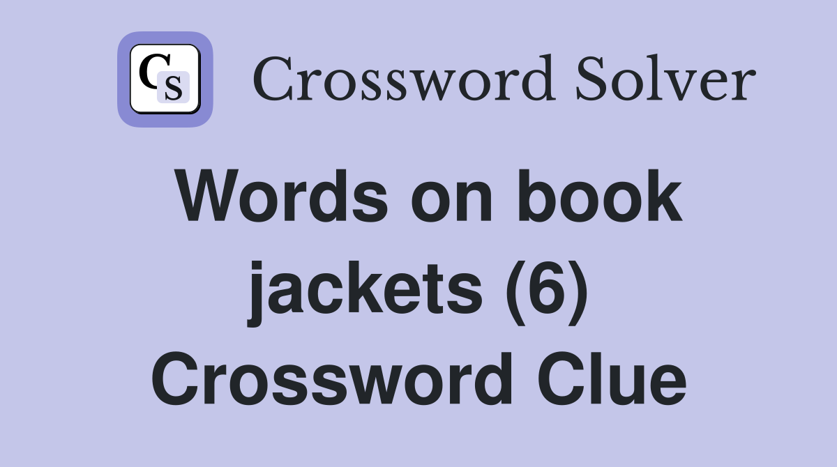 Words on book jackets (6) Crossword Clue