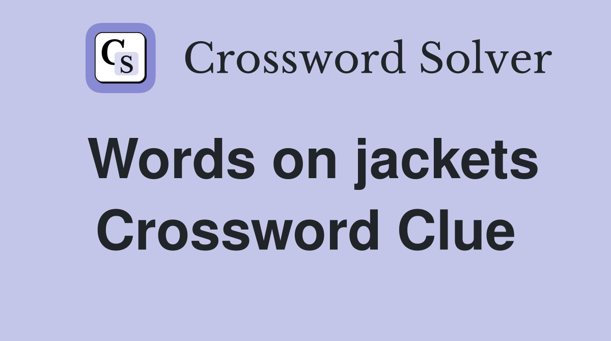 Words on jackets Crossword Clue